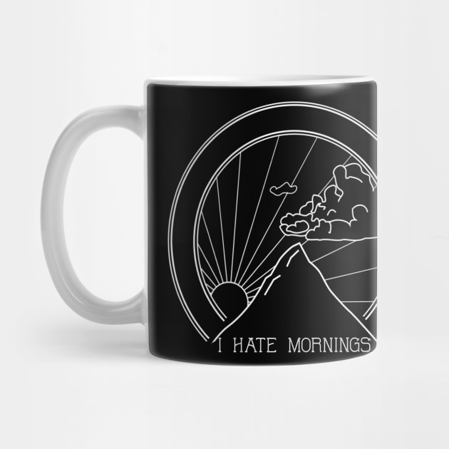 I Hate Mornings - Sarcastic Quote by ballhard